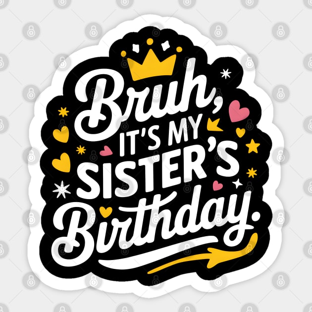 Bruh, It's My Sister's Birthday Sticker by MakerMind8.2